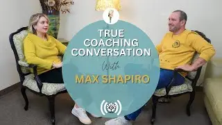 True Coaching Conversations  with Katya Dmitrieva. # 4 Our first Guest in 2024 year - Max Shapiro