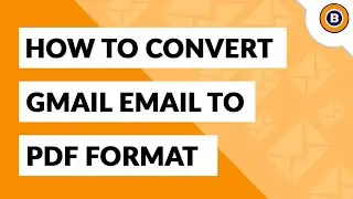 Convert Gmail to PDF File Format | Save Gmail / G Suite Emails in Adobe PDF