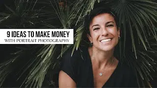 9 Ideas to MAKE MONEY with PORTRAIT PHOTOGRAPHY (even if you are just a beginner!)