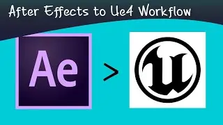 After Effects to Unreal Engine 4 Workflow Pipeline