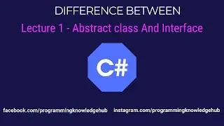 Lecture 1 - Difference between Abstract class and Interface in C#.