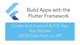 Build an Android & IOS App with Flutter that fetches JSON Data from an API