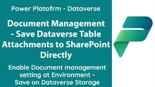 Power Platform - Save Dataverse Table Attachments Directly to SharePoint via Document Management