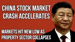 CHINA Stock Market Collapse Accelerates as Markets Fall to New Low as Real Estate & Economy Collapse