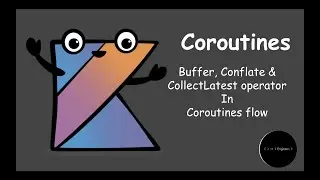 Tutorial #7 | Buffer vs Conflate vs CollectLatest operator in Coroutines Flow  | Engineer