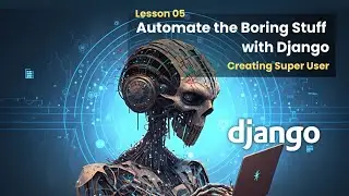 05 Creating Super User | Automate the Boring Stuff with Django