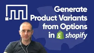 Generate Shopify Product Variants from combinations of Options