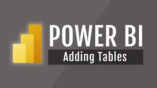 Power BI Course #12: Adding Tables