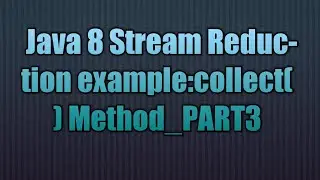 Java 8 Stream Reduction:collect() Method_PART3