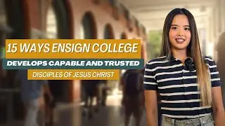 15 Ways Ensign College Develops Capable And Trusted Disciples of Jesus Christ