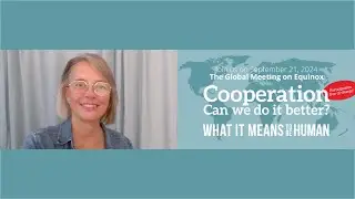 Cooperation: Can we do it better? The Global Meeting on Equinox: What it means to be human