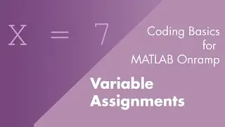 Variable Assignments | Coding Basics for MATLAB Onramp, Part 2