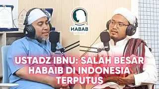 USTADZ IBNU: SALAH BESAR HABAIB DI INDONESIA TERPUTUS