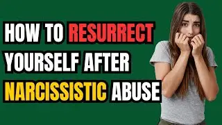 How to Resurrect Yourself After Narcissistic Abuse |NPD| #narcissism