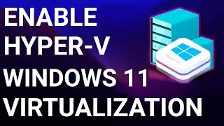 How To Enable Hyper-V Manager on Windows 11