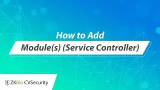 ZKBio CVSecurity Tutorial - How to Add Module(s) (Service Controller)