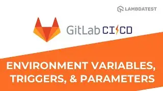 Environment Variables, Cached Dependencies, Triggers & Parameters in GitLab CICD | Tutorial Part III