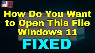 How to Fix How Do You Want to Open This File Windows 11