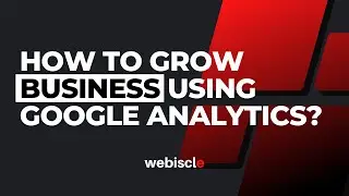 How To Grow Business Using Google Analytics?