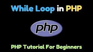 While Loop in PHP | PHP Tutorial For Beginners