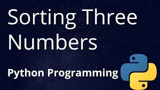 13. Sorting of Three Numbers (Using Max and Min Function) | Python Programming | JAcademy