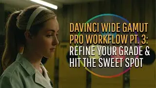 Use Resolve Like a Pro: DaVinci Wide Gamut Workflow, pt. 3