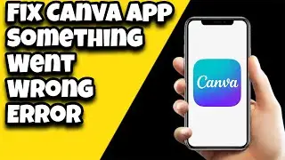 How To Fix Canva App Something Went Wrong Error