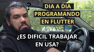 🤔 ¿ES DIFICIL TRABAJAR EN USA? - DIA A DIA PROGRAMANDO EN FLUTTER 💻