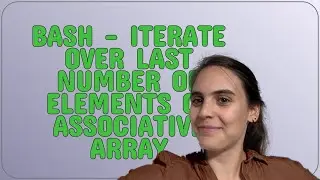 Unix: Bash - iterate over last number of elements of associative array