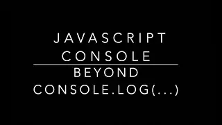 JavaScript Console Object Hidden Features - Going Beyond console.log to Learn New Features