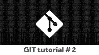 Git Tutorial # 2 - Git log, show, branch, checkout, and merge