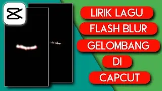TUTORIAL EDIT LIRIK LAGU FLASH BLUR GELOMBANG DI CAPCUT | LIRIK LAGU 30 DETIK