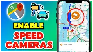 How to Enable Speed Cameras on Google Maps 2025