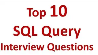 SQL Query Interview Questions | Top 10 SQL Questions