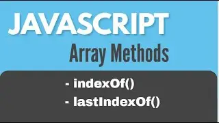 JavaScript Array Methods : indexOf() and lastIndexOf()