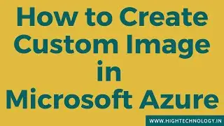 How to Create Custom Image in Azure | How to Create Custom Image in Microsoft Azure