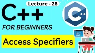 Access Specifiers in C++ - Public, Private, Protected - OOP in C++