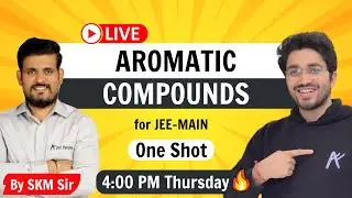 Aromatic Compounds - One Shot | By SKM Sir