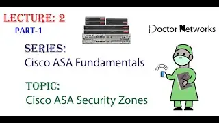 Cisco ASA Security Zones (Part 1) - Lecture # 2 - Doctor Networks Series: 