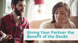 Giving Your Partner the Benefit of the Doubt - Nina Penza - Long Island Psychotherapist