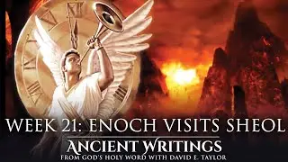 Week 21: Enoch Visits Sheol: Ancient Writings from God’s Holy Word with David E. Taylor