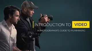 Intro to Video: A Photographers Guide to Filmmaking