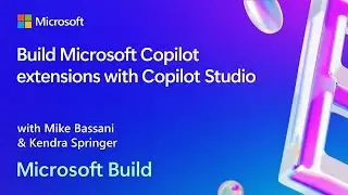 Build Microsoft Copilot extensions with Copilot Studio | BRK148