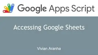 Video 9: Accessing Google Sheets | Google Apps Script | Learn in 15 Minutes