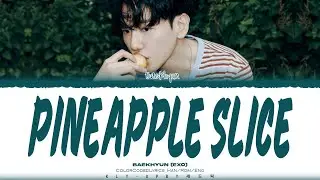 BAEKHYUN (EXO) - ‘PINEAPPLE SLICE' LYRICS (Color Coded Lyrics) _[Han/Rom/Eng]