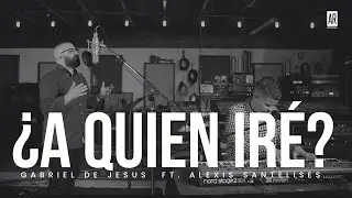 ¿A Quien Iré? - Julio Melgar - Gabriel De Jesus