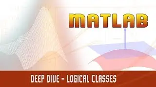 45. | Matlab Programming | Deep Dive | Logical Classes | - MATLAB