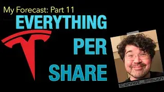 My Tesla Forecast Part 11: Everything Per Share