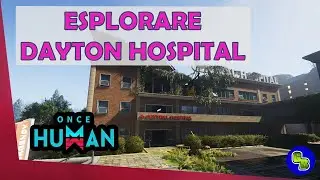 🌍 Esplorare Dayton Hospital - Once Human