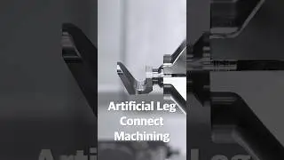 See the process: Artificial Leg Connect Machining Part 2